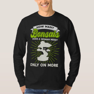 Bonsai Tree Owner How Many Bonsais Does A Woman Ne T-Shirt