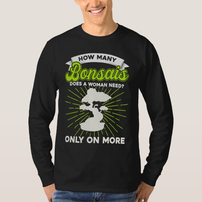 Bonsai Tree Owner How Many Bonsais Does A Woman Ne T-Shirt (Front)