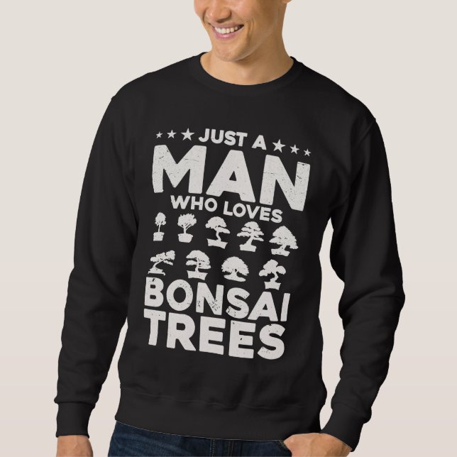 Bonsai Tree Owner Just A Man Who Loves Bonsai Tree Sweatshirt (Front)