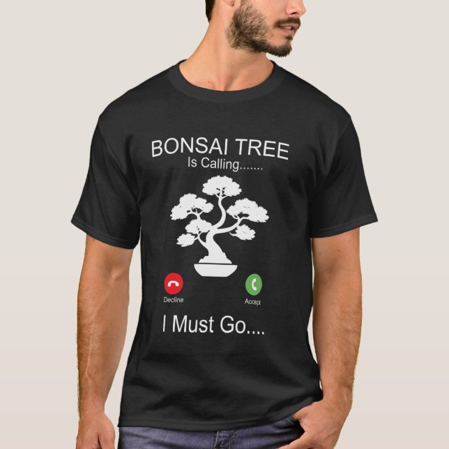 Bonsai Tree Phone Display Bonsai Tree Is Calling I T-Shirt (Front)