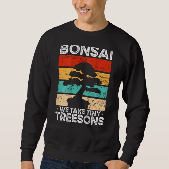 Bonsai We Take Tiny Treesons Backprint Bonsai Sweatshirt (Front)