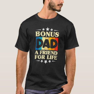 Bonus Dad A Friend For Life Bonus Daddy Stepfather T-Shirt