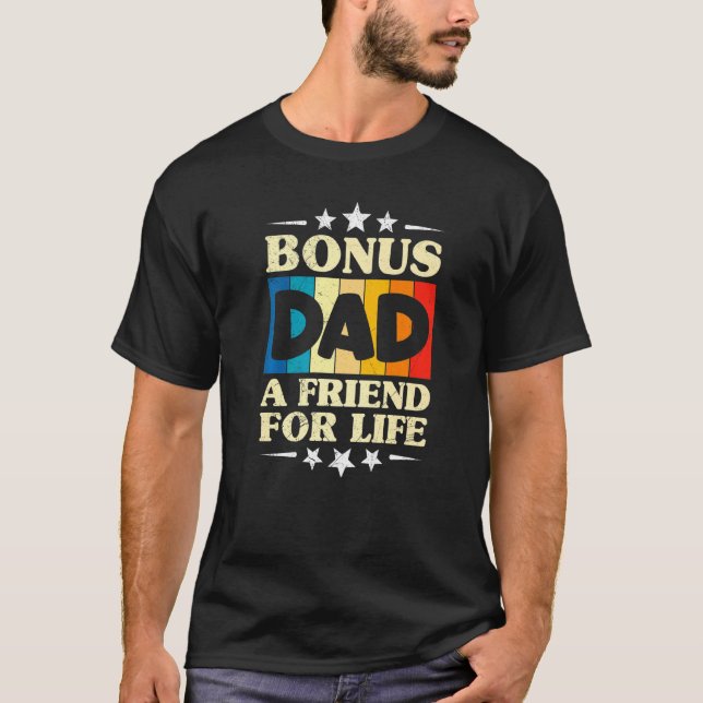 Bonus Dad A Friend For Life Bonus Daddy Stepfather T-Shirt (Front)