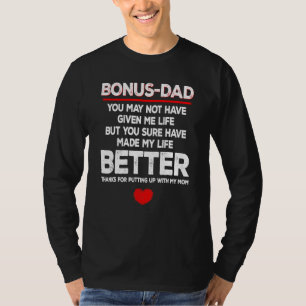 Bonus Dad Bonus Dad You May Not Have Given Me Lif T-Shirt