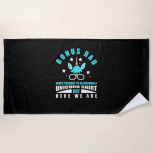 Bonus Dad_ Funny Unicorn - Never Thought I'd Be We Beach Towel