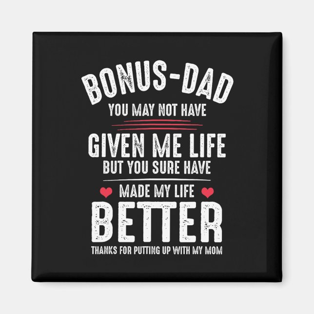 Bonus-dad May Not Have Given Me Life Made My Life  Magnet (Front)