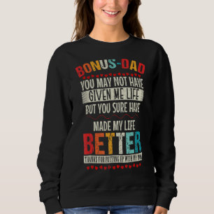 Bonus Dad May Not Have Given Me Life Vintage For S Sweatshirt