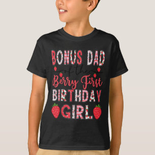 Bonus Dad Of The Berry First Birthday Girl Strawbe T-Shirt
