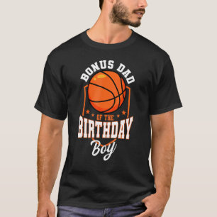 Bonus Dad Of The Birthday Boy Basketball Theme Bda T-Shirt