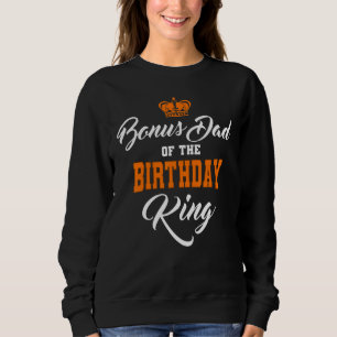 Bonus Dad Of The Birthday King Party Crown Bday Ce Sweatshirt