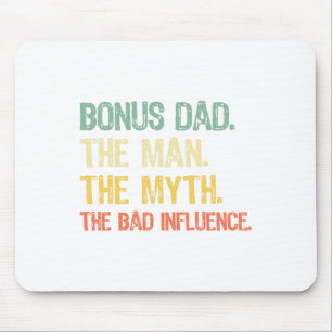 Bonus Dad The Man The Myth The Bad Influence Fathe Mouse Pad