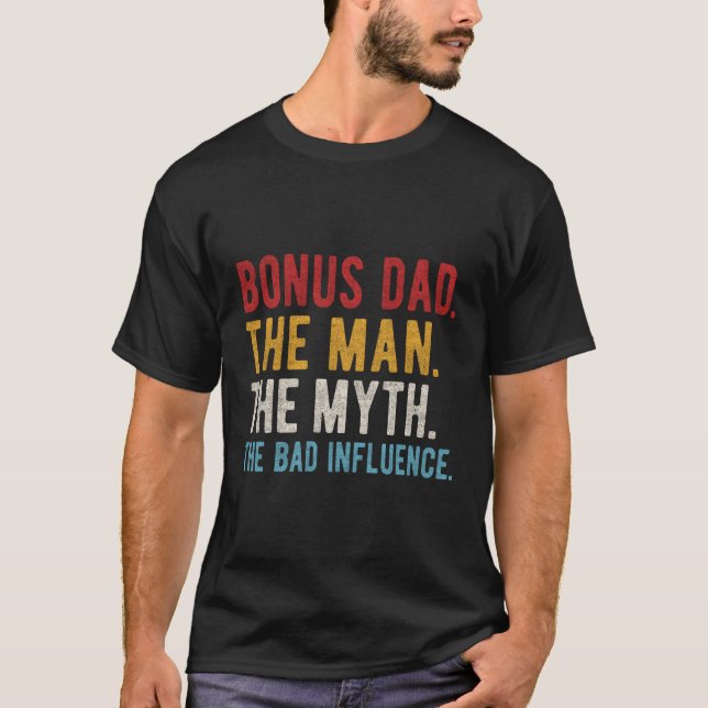 Bonus Dad The Myth Bad Influence Step-Dad Fathers T-Shirt (Front)