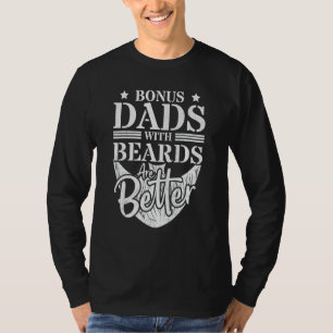 Bonus Dads With Beards Are Better Bearded Mustach T-Shirt