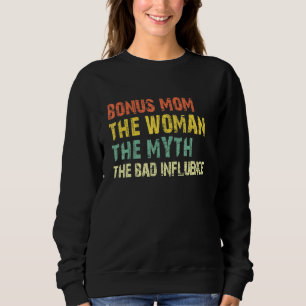 Bonus Mom The Woman The Myth The Bad Influence  Vi Sweatshirt
