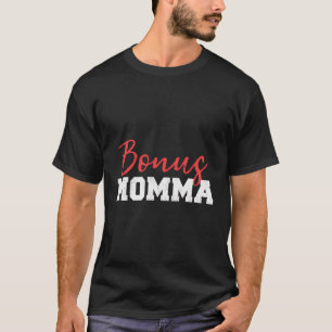 Bonus Momma Bonus Mum Bonus Mama Step Mum Gift T-Shirt