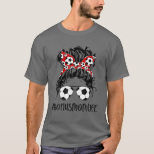 Bonus Mum Life Soccer Bonus Mum Mothers Day Messy T-Shirt
