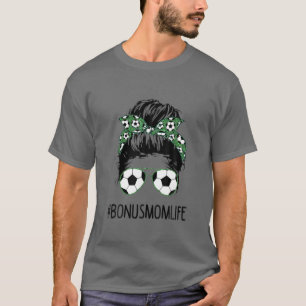 Bonus Mum Life Soccer Mum Messy Bun Sunglasses Mot T-Shirt