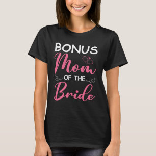 Bonus Mum Of The Bride Stepmom Of Bride Wedding Bo T-Shirt