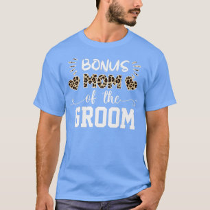 Bonus Mum Of The Groom MOTHERS DAY CHRISTMAS DAY M T-Shirt