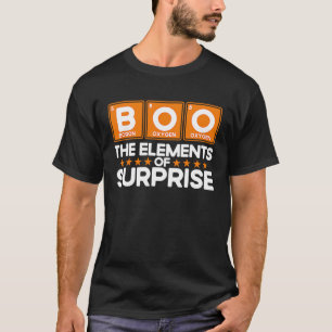 Boo The Elements Of Suprise Chemistry Chemist Chem T-Shirt