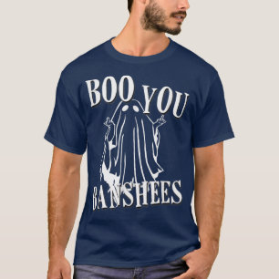 Boo You Banshees T-Shirt