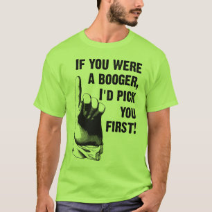 Booger Pick You First Funny Shirt