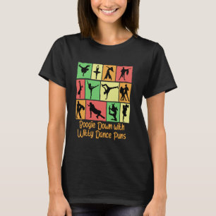 Boogie Down With Witty Dance Puns Funny Dancer Hum T-Shirt