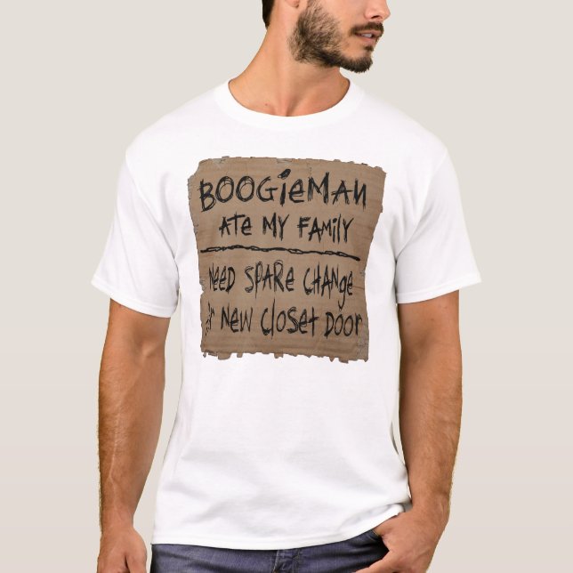 Boogieman ate my family Need Spare Change for door T-Shirt (Front)