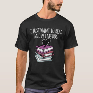 Book and Dog I Just Want To Read Mens Womens T-Shirt
