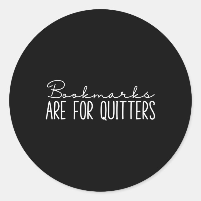 Book Bookmarks Are For Quitters Classic Round Sticker (Front)