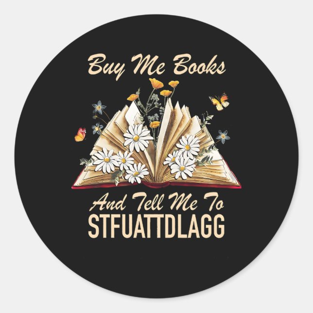 Book Buy Me Books And Tell Me To Stfuattdlagg Classic Round Sticker (Front)