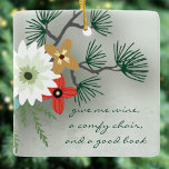 Book Club Reading Quote Floral Give Me Wine Ceramic Ornament<br><div class="desc">Beautiful floral design is perfect for the holiday season. Pretty flowers with a quote inspired by those that love books. "give me wine,  a comfy chair and a good book" Modern script font.</div>