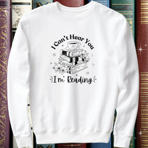 Book & Coffee Lovers, I Can't Hear You I'm Reading Sweatshirt
