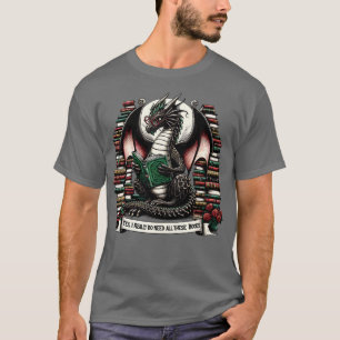 Book Dragon Yes I Really Do Need All These Books T-Shirt