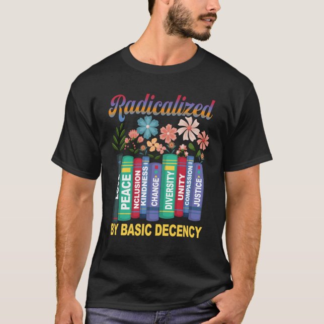 Book Flower Radicalized By Basic Decency Feminist  T-Shirt (Front)
