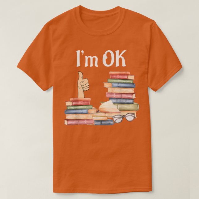 Book  I'm Ok, Book, Reading, Reading Book  T-Shirt (Design Front)