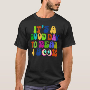 Book It's A Good Day To Read A Book Bookworm 1 T-Shirt