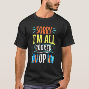 Book Librarian Pun Sorry Im All Booked Up T-Shirt