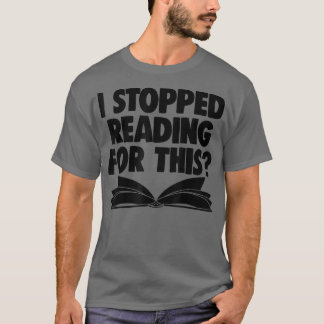 Book Lover Book Nerd Book Worm I Stopped Reading F T-Shirt