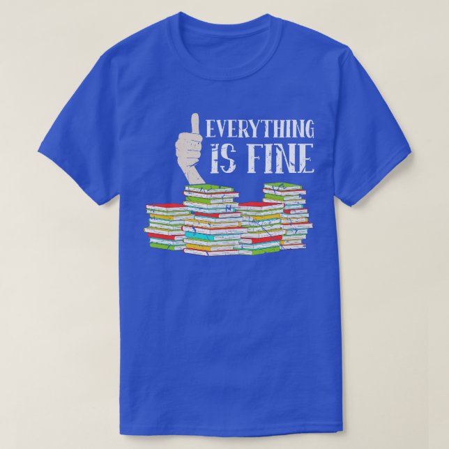 Book Lover Everything Is Fine Reading Reader T-Shirt (Design Front)