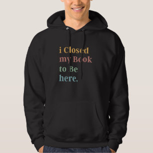 Book Lover i closed my book to be her Funny Readin Hoodie
