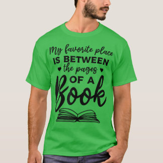 Book Lover My Favorite Place Is Between The Pages  T-Shirt