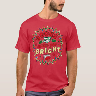 Book Lover Reader Books Make You Bright Bookworm C T-Shirt