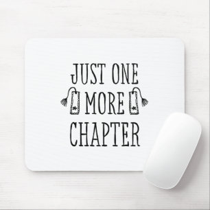 Book Lover's Funny Saying Just One More Chapter Mouse Pad