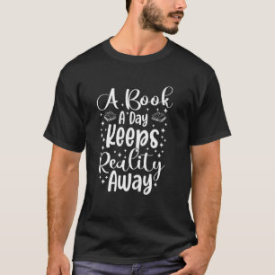Book Lovers Gifts A Book A Day Keeps Reality Away T-Shirt