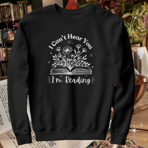 Book Lovers, I Can't Hear You I'm Reading Sweatshirt