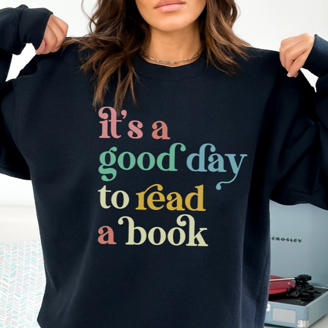 Book Lovers Shirt, It's a Good Day to Read Sweatshirt (Creator Uploaded)