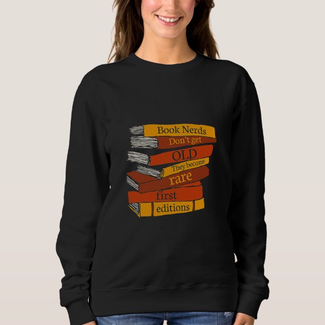Book Nerds Don't Get Old They Become Rare First Ed Sweatshirt (Front)