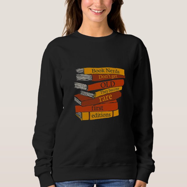 Book Nerds Don't Get Old They Become Rare First Ed Sweatshirt (Front)