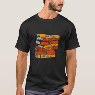 Book Nerds Don't Get Old They Become Rare First Ed T-Shirt